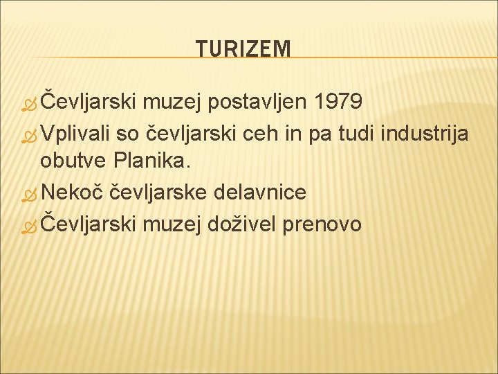 TURIZEM Čevljarski muzej postavljen 1979 Vplivali so čevljarski ceh in pa tudi industrija obutve