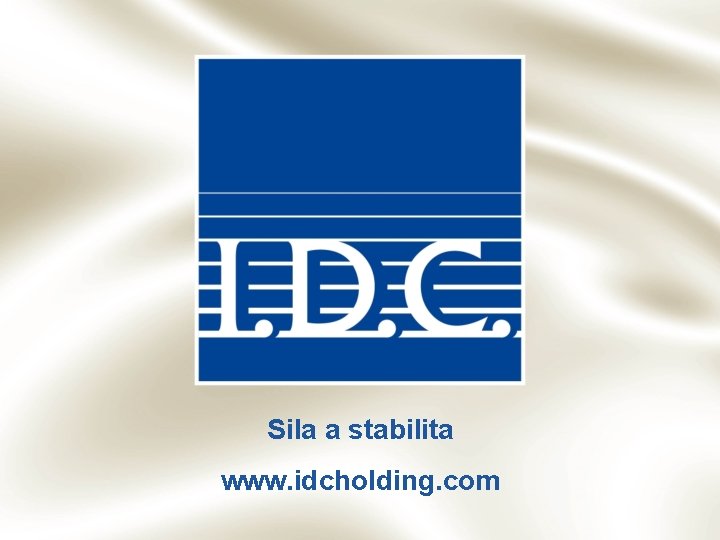 Sila a stabilita www. idcholding. com Sila a stabilita www. idcholding. com