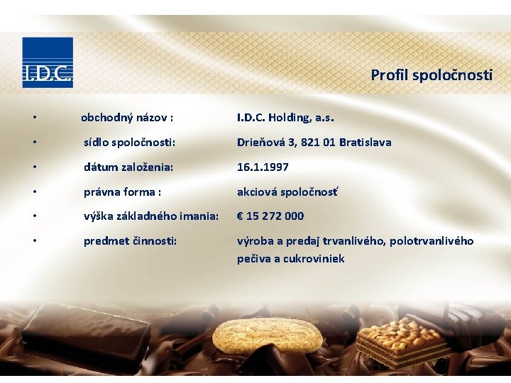 Profil spoločnosti • obchodný názov : • sídlo spoločnosti: Drieňová 3, 821 01 Bratislava Profil spoločnosti • obchodný názov : • sídlo spoločnosti: Drieňová 3, 821 01 Bratislava