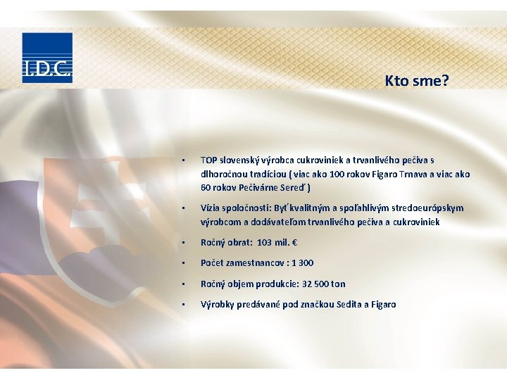 Kto sme? • TOP slovenský výrobca cukroviniek a trvanlivého pečiva s dlhoročnou tradíciou ( Kto sme? • TOP slovenský výrobca cukroviniek a trvanlivého pečiva s dlhoročnou tradíciou (