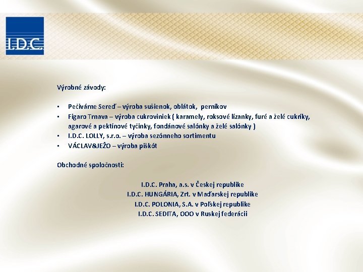 Výrobné závody: • Pečivárne Sereď – výroba sušienok, oblátok, perníkov • Figaro Trnava – Výrobné závody: • Pečivárne Sereď – výroba sušienok, oblátok, perníkov • Figaro Trnava –