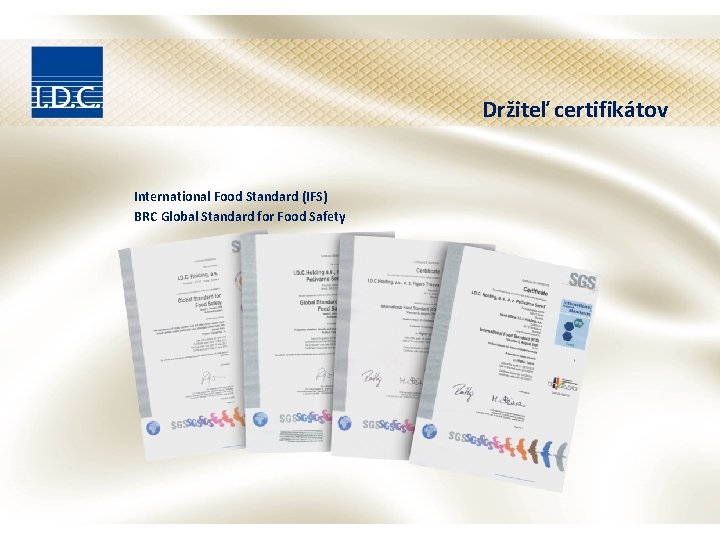 Držiteľ certifikátov International Food Standard (IFS) BRC Global Standard for Food Safety Držiteľ certifikátov International Food Standard (IFS) BRC Global Standard for Food Safety
