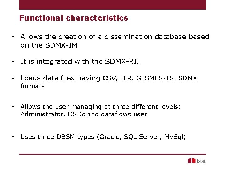 Functional characteristics • Allows the creation of a dissemination databased on the SDMX-IM •