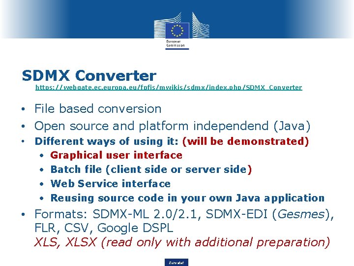 SDMX Converter https: //webgate. ec. europa. eu/fpfis/mwikis/sdmx/index. php/SDMX_Converter • File based conversion • Open