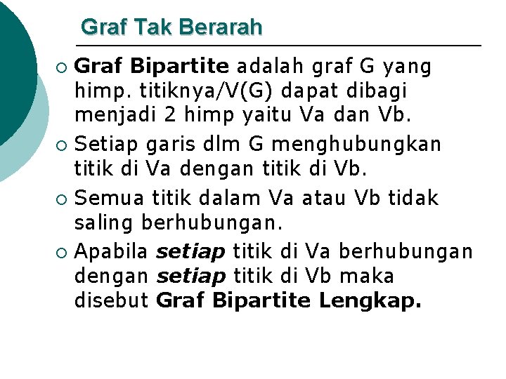 Graf Tak Berarah Graf Bipartite adalah graf G yang himp. titiknya/V(G) dapat dibagi menjadi