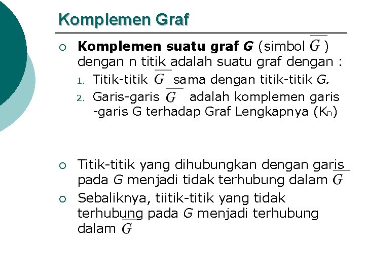 Komplemen Graf ¡ Komplemen suatu graf G (simbol ) dengan n titik adalah suatu