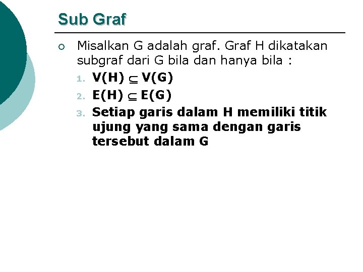 Sub Graf ¡ Misalkan G adalah graf. Graf H dikatakan subgraf dari G bila