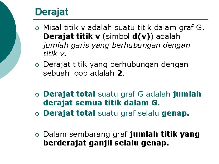 Derajat ¡ ¡ ¡ Misal titik v adalah suatu titik dalam graf G. Derajat