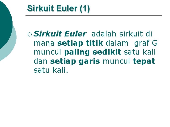 Sirkuit Euler (1) ¡ Sirkuit Euler adalah sirkuit di mana setiap titik dalam graf