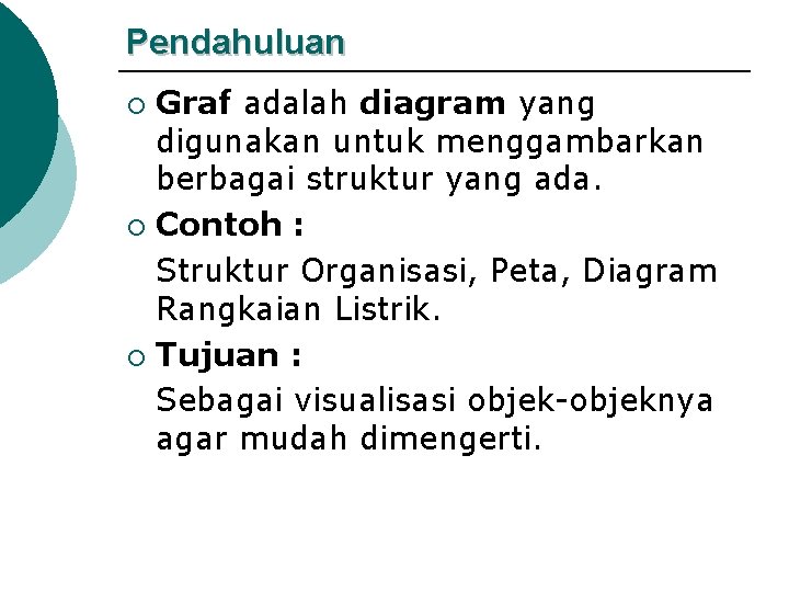 Pendahuluan Graf adalah diagram yang digunakan untuk menggambarkan berbagai struktur yang ada. ¡ Contoh