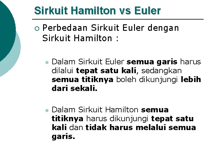 Sirkuit Hamilton vs Euler ¡ Perbedaan Sirkuit Euler dengan Sirkuit Hamilton : l Dalam