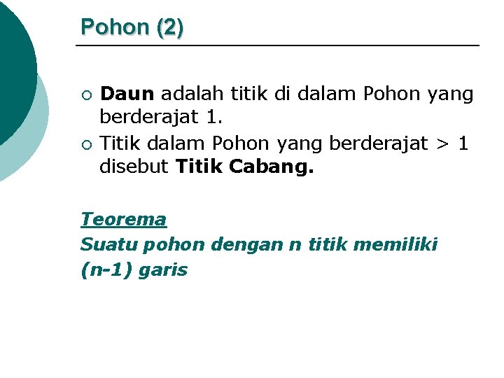 Pohon (2) ¡ ¡ Daun adalah titik di dalam Pohon yang berderajat 1. Titik