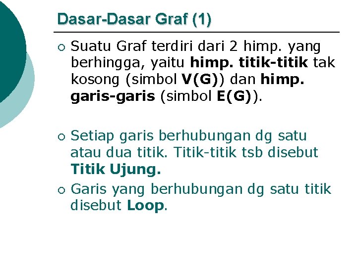 Dasar-Dasar Graf (1) ¡ ¡ ¡ Suatu Graf terdiri dari 2 himp. yang berhingga,