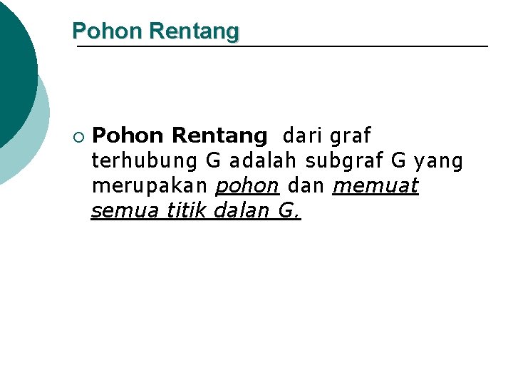 Pohon Rentang ¡ Pohon Rentang dari graf terhubung G adalah subgraf G yang merupakan