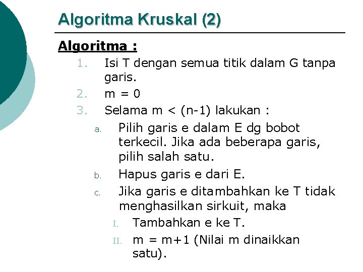 Algoritma Kruskal (2) Algoritma : 1. Isi T dengan semua titik dalam G tanpa