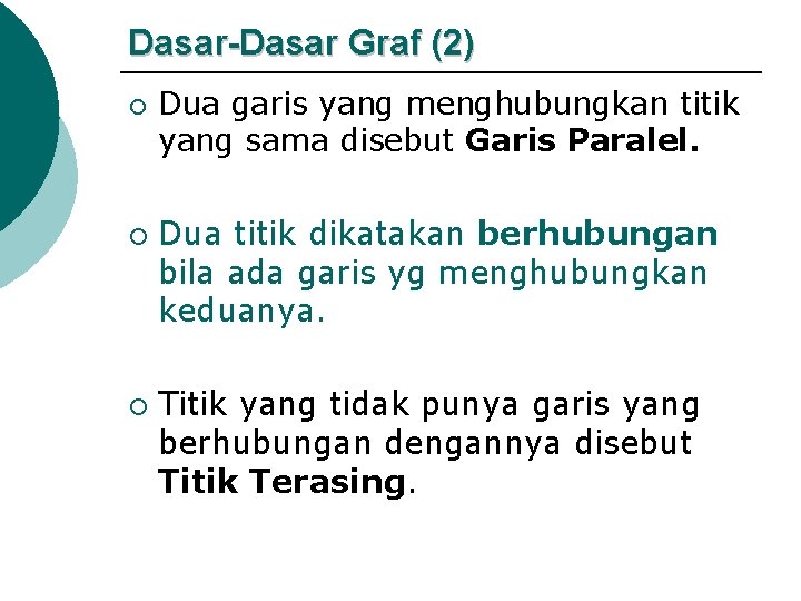 Dasar-Dasar Graf (2) ¡ ¡ ¡ Dua garis yang menghubungkan titik yang sama disebut