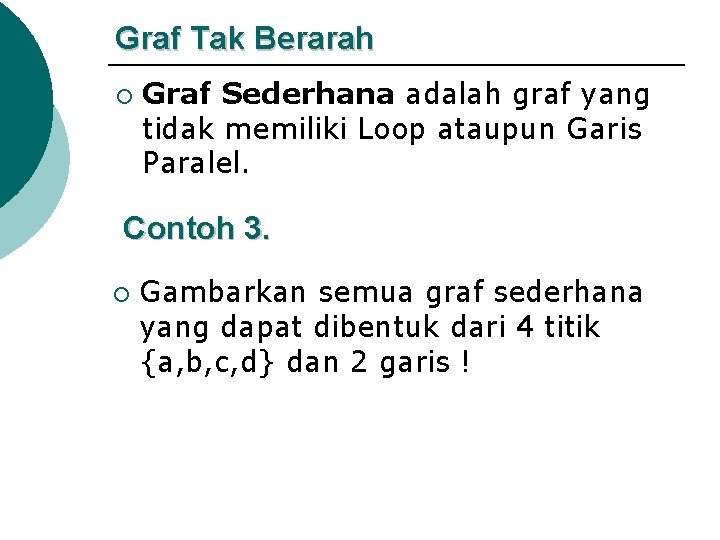 Graf Tak Berarah ¡ Graf Sederhana adalah graf yang tidak memiliki Loop ataupun Garis