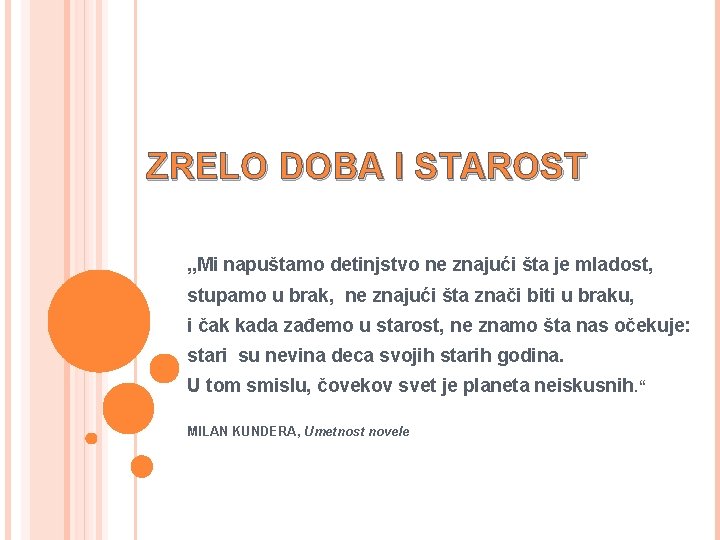 ZRELO DOBA I STAROST „Mi napuštamo detinjstvo ne znajući šta je mladost, stupamo u