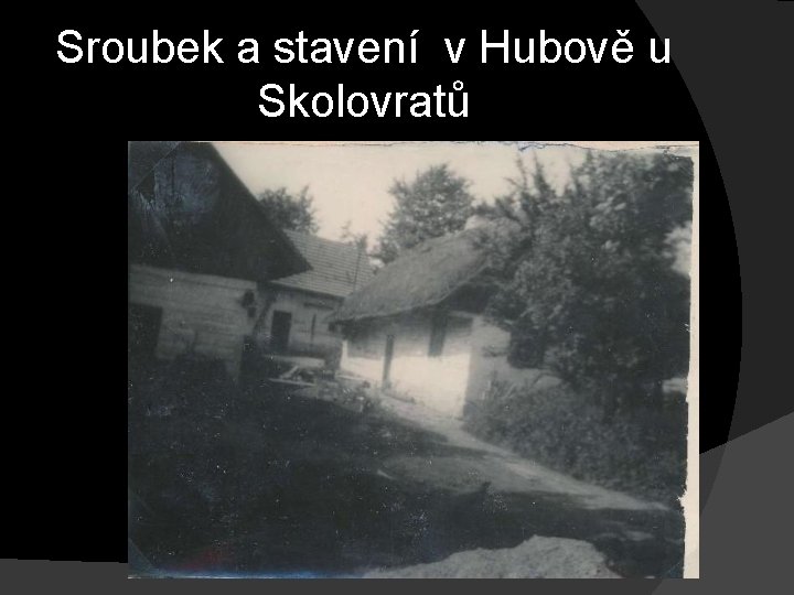 Sroubek a stavení v Hubově u Skolovratů 