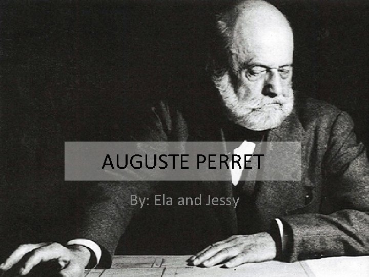 AUGUSTE PERRET By: Ela and Jessy 