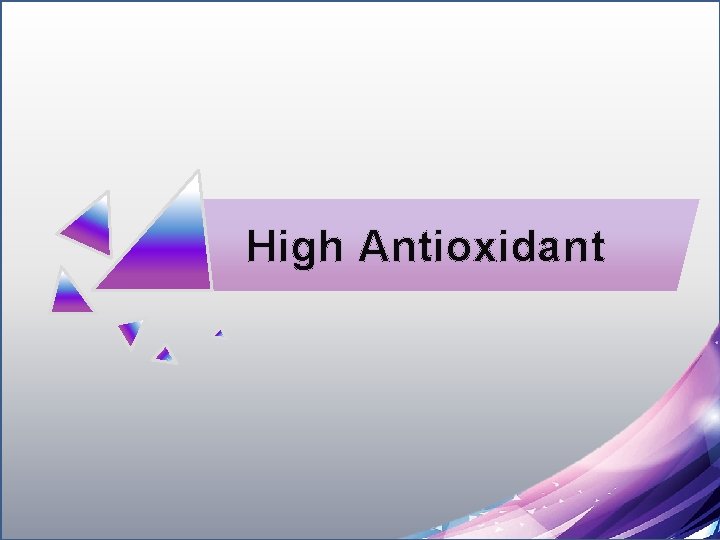 High Antioxidant 