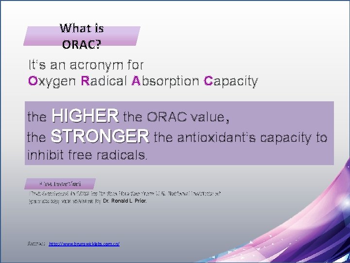 What is ORAC? It’s an acronym for Oxygen Radical Absorption Capacity the HIGHER the