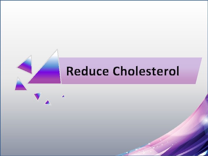 Reduce Cholesterol 