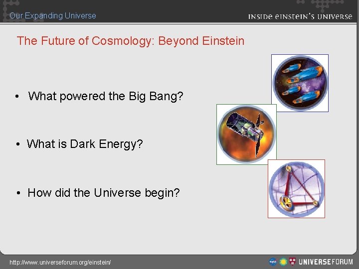 Our Expanding Universe The Future of Cosmology: Beyond Einstein • What powered the Big