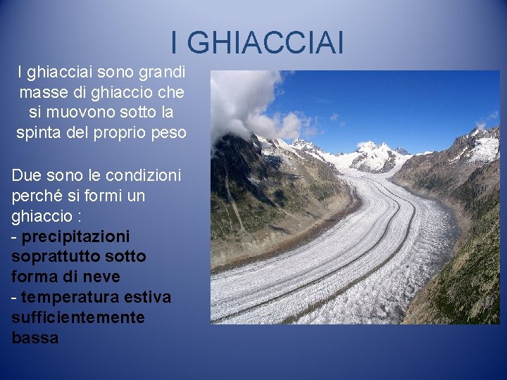 I GHIACCIAI I ghiacciai sono grandi masse di ghiaccio che si muovono sotto la