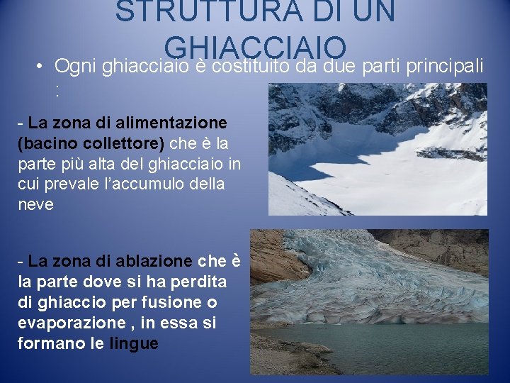  • STRUTTURA DI UN GHIACCIAIO Ogni ghiacciaio è costituito da due parti principali
