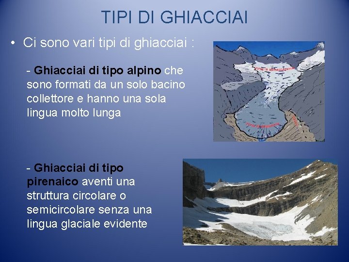 TIPI DI GHIACCIAI • Ci sono vari tipi di ghiacciai : - Ghiacciai di