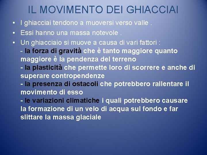 IL MOVIMENTO DEI GHIACCIAI • I ghiacciai tendono a muoversi verso valle. • Essi