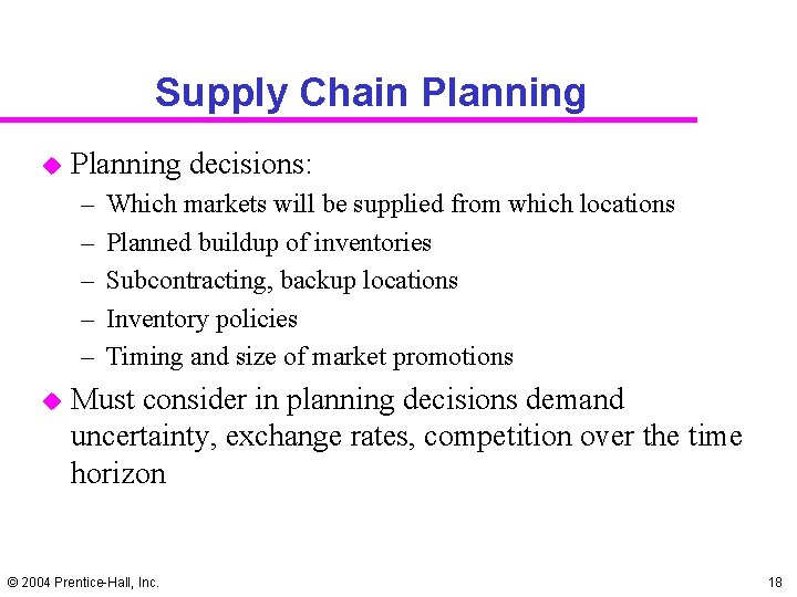 Supply Chain Planning u Planning decisions: – – – u Which markets will be