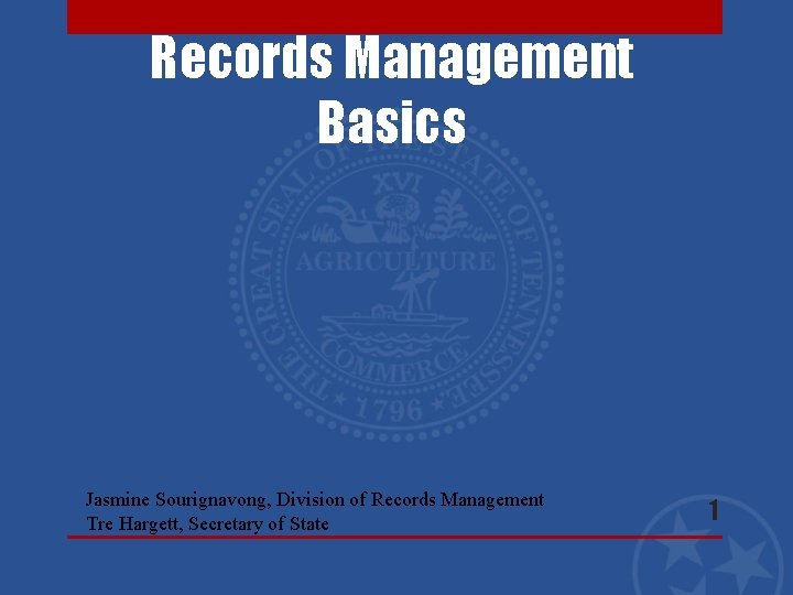 Records Management Basics Jasmine Sourignavong, Division of Records Management Tre Hargett, Secretary of State