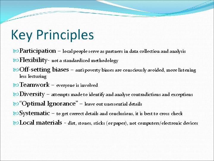 Key Principles Participation – local people serve as partners in data collection and analysis