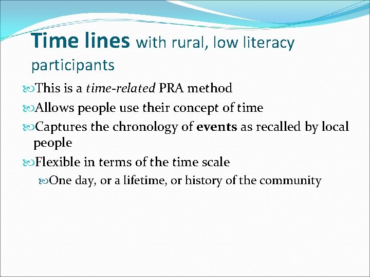 Time lines with rural, low literacy participants This is a time-related PRA method Allows