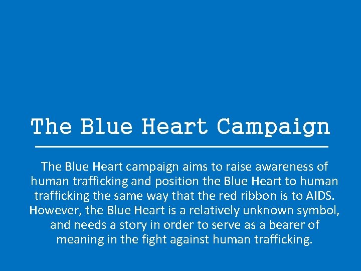 The Blue Heart Campaign The Blue Heart campaign aims to raise awareness of human