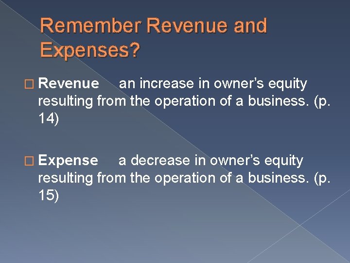 Remember Revenue and Expenses? � Revenue an increase in owner’s equity resulting from the Remember Revenue and Expenses? � Revenue an increase in owner’s equity resulting from the