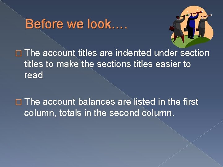 Before we look…. � The account titles are indented under section titles to make Before we look…. � The account titles are indented under section titles to make