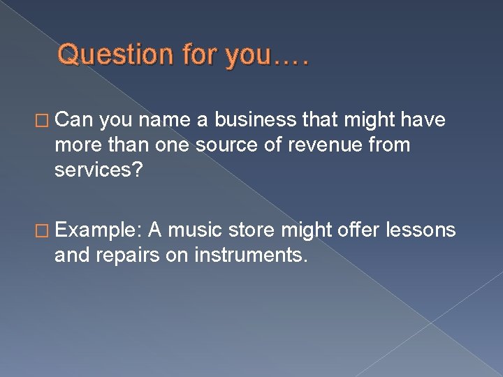Question for you…. � Can you name a business that might have more than Question for you…. � Can you name a business that might have more than