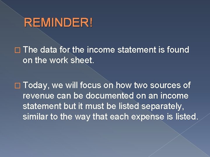 REMINDER! � The data for the income statement is found on the work sheet. REMINDER! � The data for the income statement is found on the work sheet.