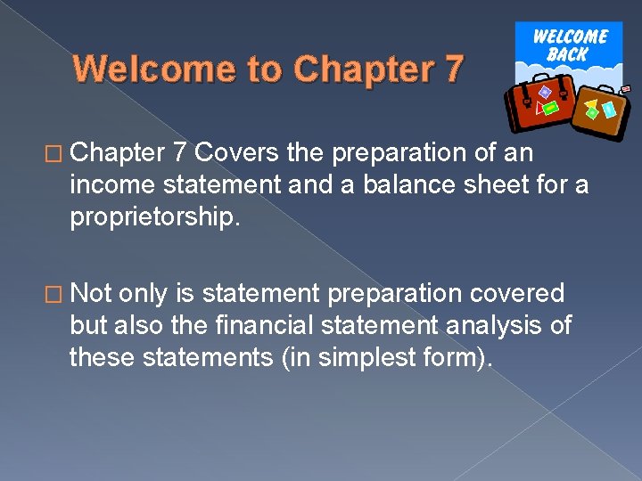 Welcome to Chapter 7 � Chapter 7 Covers the preparation of an income statement Welcome to Chapter 7 � Chapter 7 Covers the preparation of an income statement