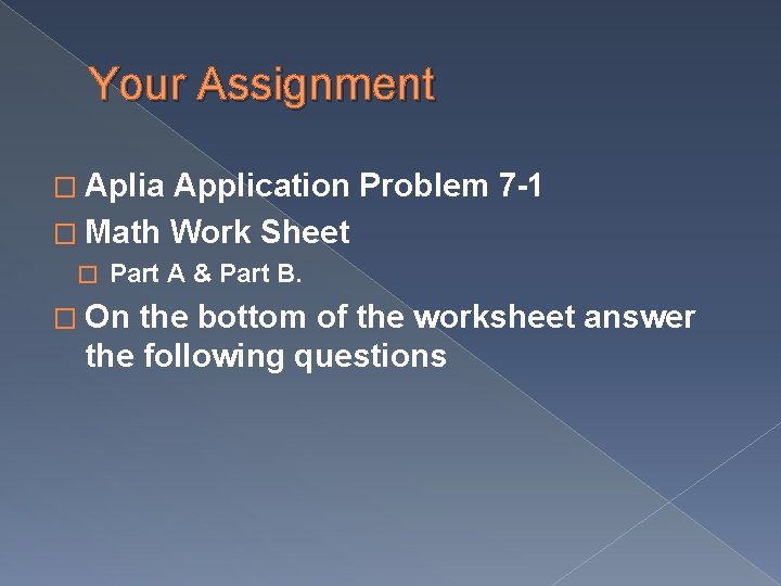 Your Assignment � Aplia Application Problem 7 -1 � Math Work Sheet � Part Your Assignment � Aplia Application Problem 7 -1 � Math Work Sheet � Part