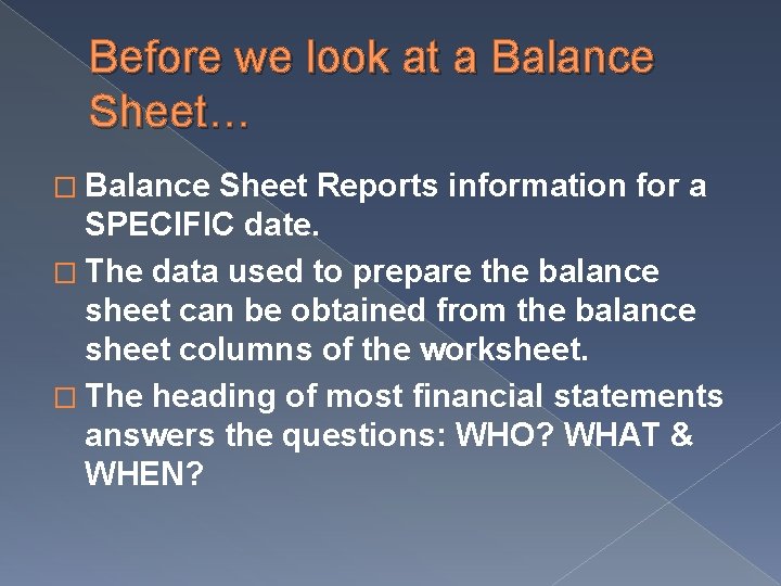 Before we look at a Balance Sheet… � Balance Sheet Reports information for a Before we look at a Balance Sheet… � Balance Sheet Reports information for a