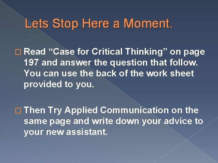 Lets Stop Here a Moment. � Read “Case for Critical Thinking” on page 197 Lets Stop Here a Moment. � Read “Case for Critical Thinking” on page 197