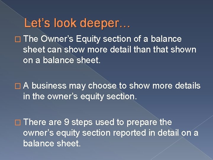 Let’s look deeper… � The Owner’s Equity section of a balance sheet can show Let’s look deeper… � The Owner’s Equity section of a balance sheet can show