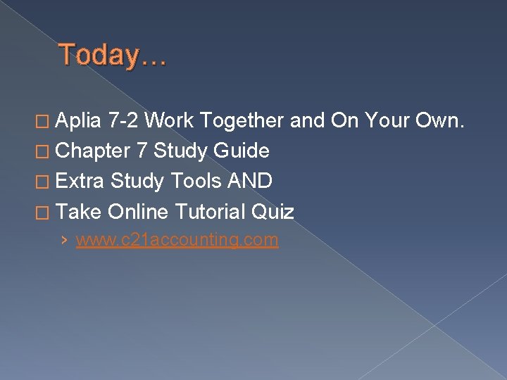 Today… � Aplia 7 -2 Work Together and On Your Own. � Chapter 7 Today… � Aplia 7 -2 Work Together and On Your Own. � Chapter 7