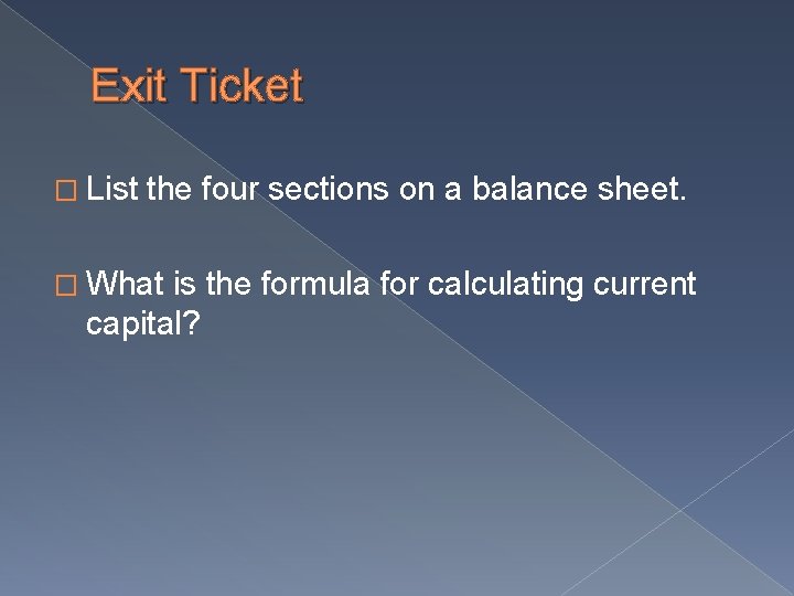 Exit Ticket � List the four sections on a balance sheet. � What is Exit Ticket � List the four sections on a balance sheet. � What is