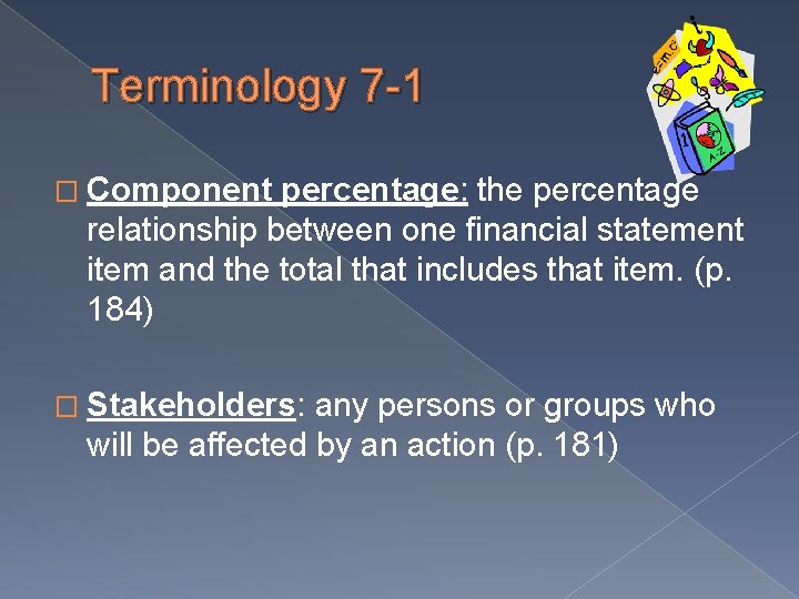 Terminology 7 -1 � Component percentage: the percentage relationship between one financial statement item Terminology 7 -1 � Component percentage: the percentage relationship between one financial statement item