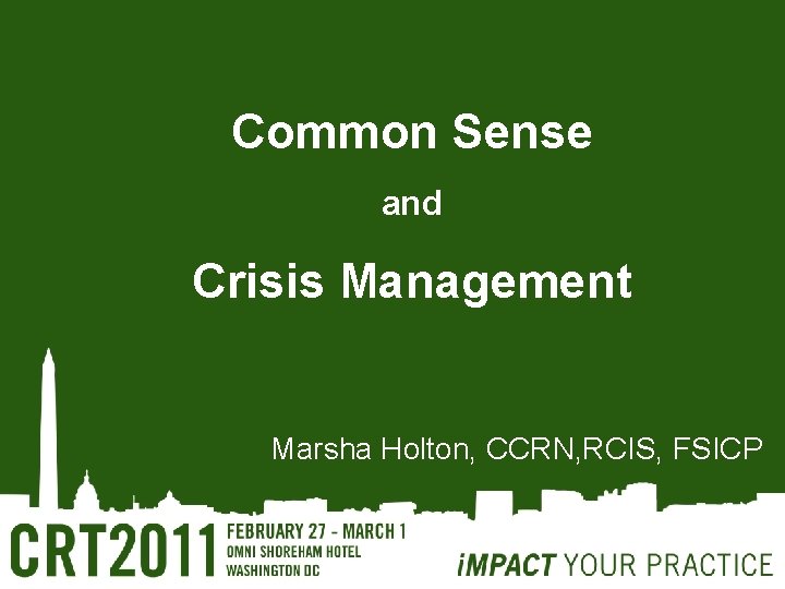 Common Sense and Crisis Management Marsha Holton, CCRN, RCIS, FSICP 